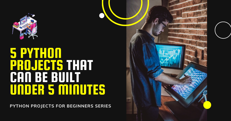 5 Python Projects That Can Be Built Under 5 Minutes