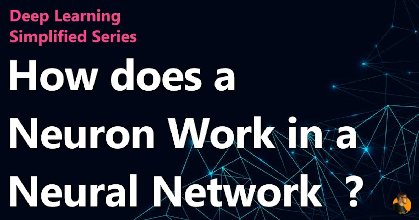 How does a Neuron Work in a Neural Network  ? - Deep Learning Simplified Series