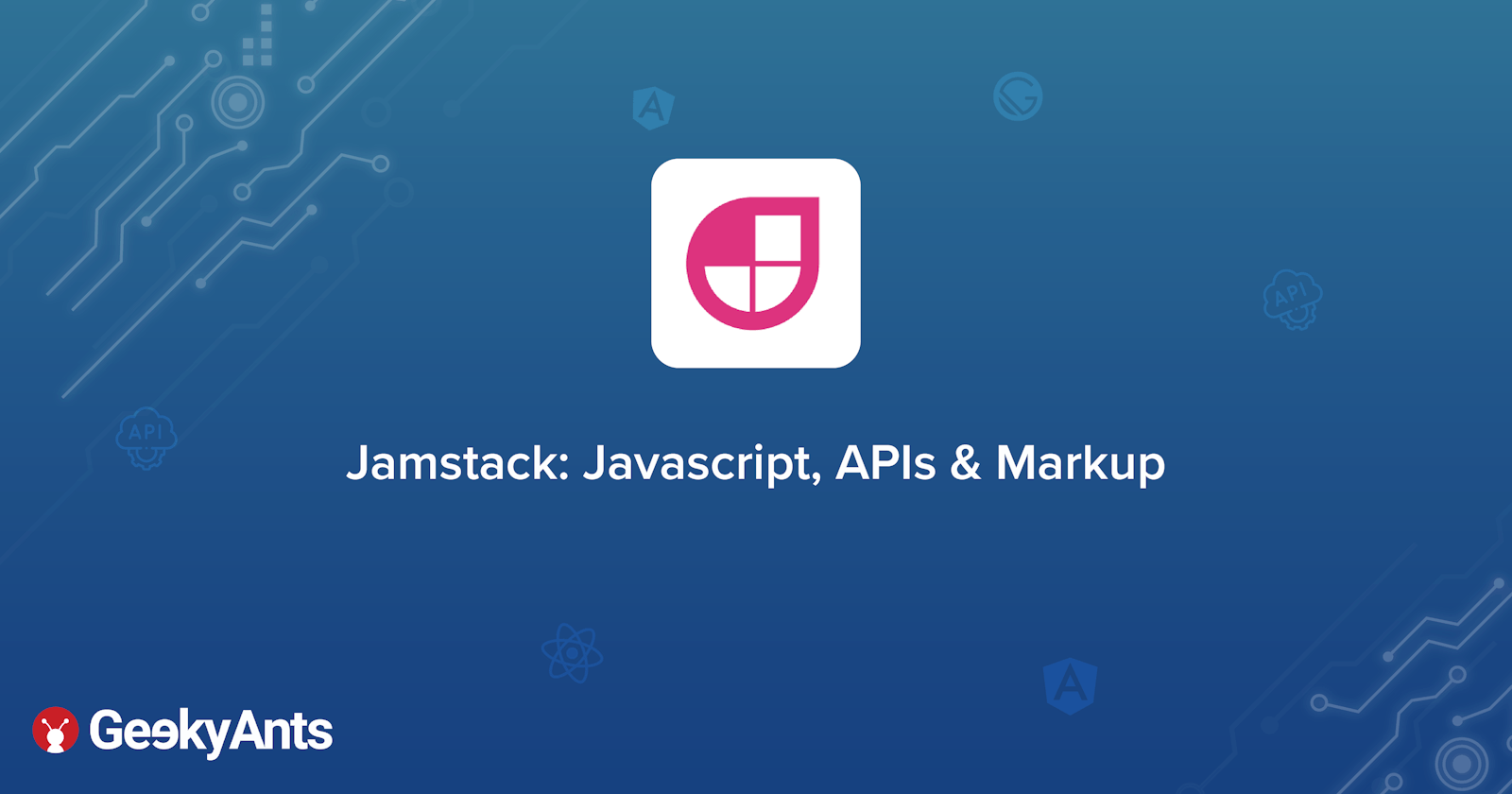 Jamstack: Javascript, APIs & Markup