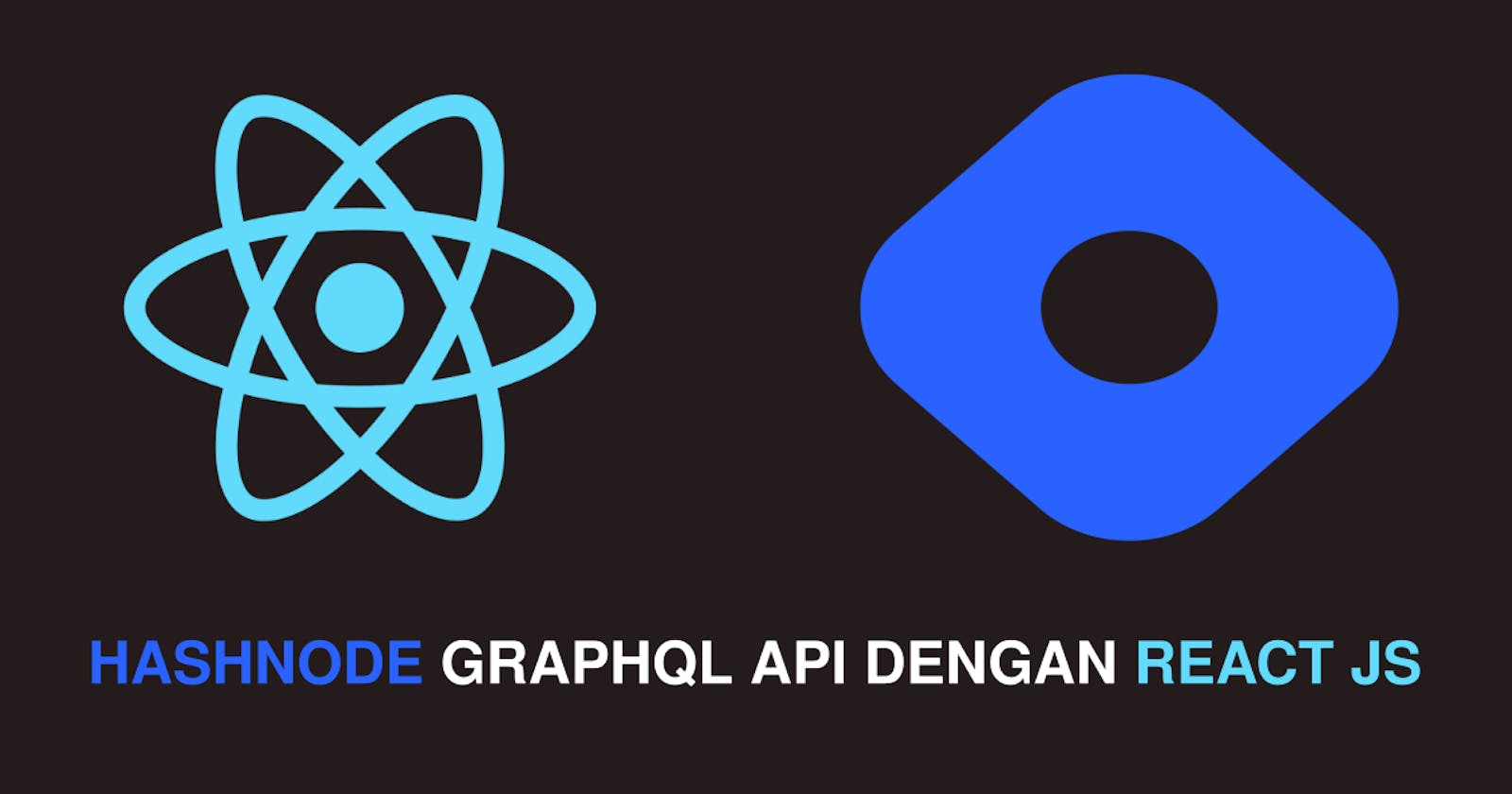 Menggunakan Hashnode GraphQL API pada Aplikasi React