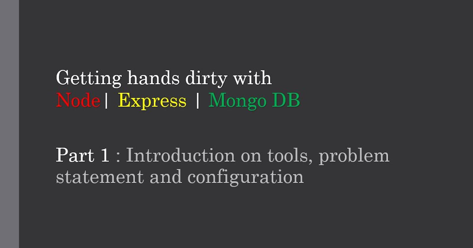 CRUD Application Using Node JS - Part 1 : Introduction on tools, problem statement and configuration