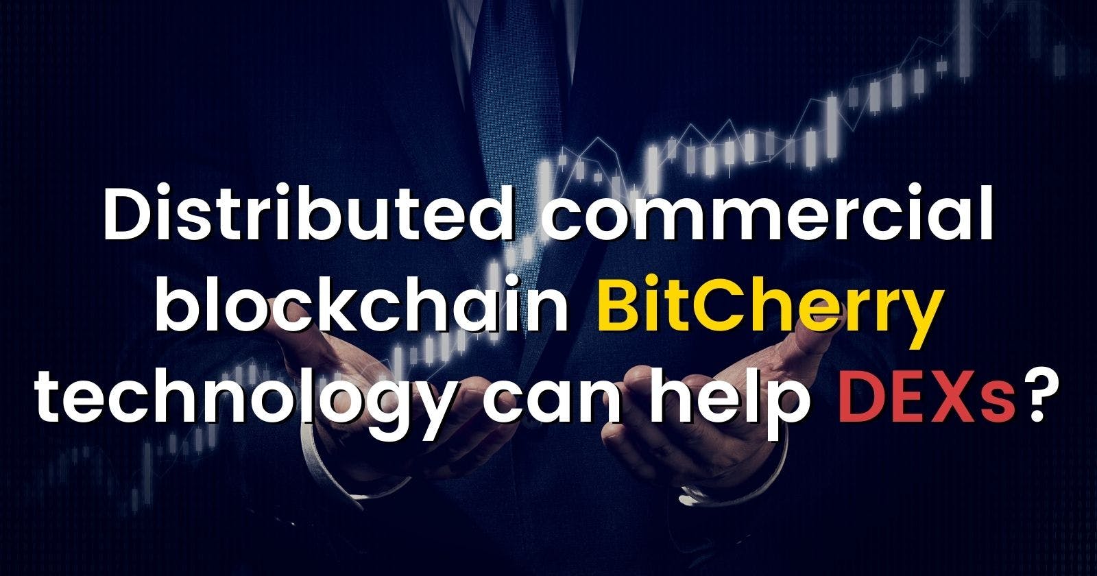Distributed commercial blockchain BitCherry technology can help DEXs?
