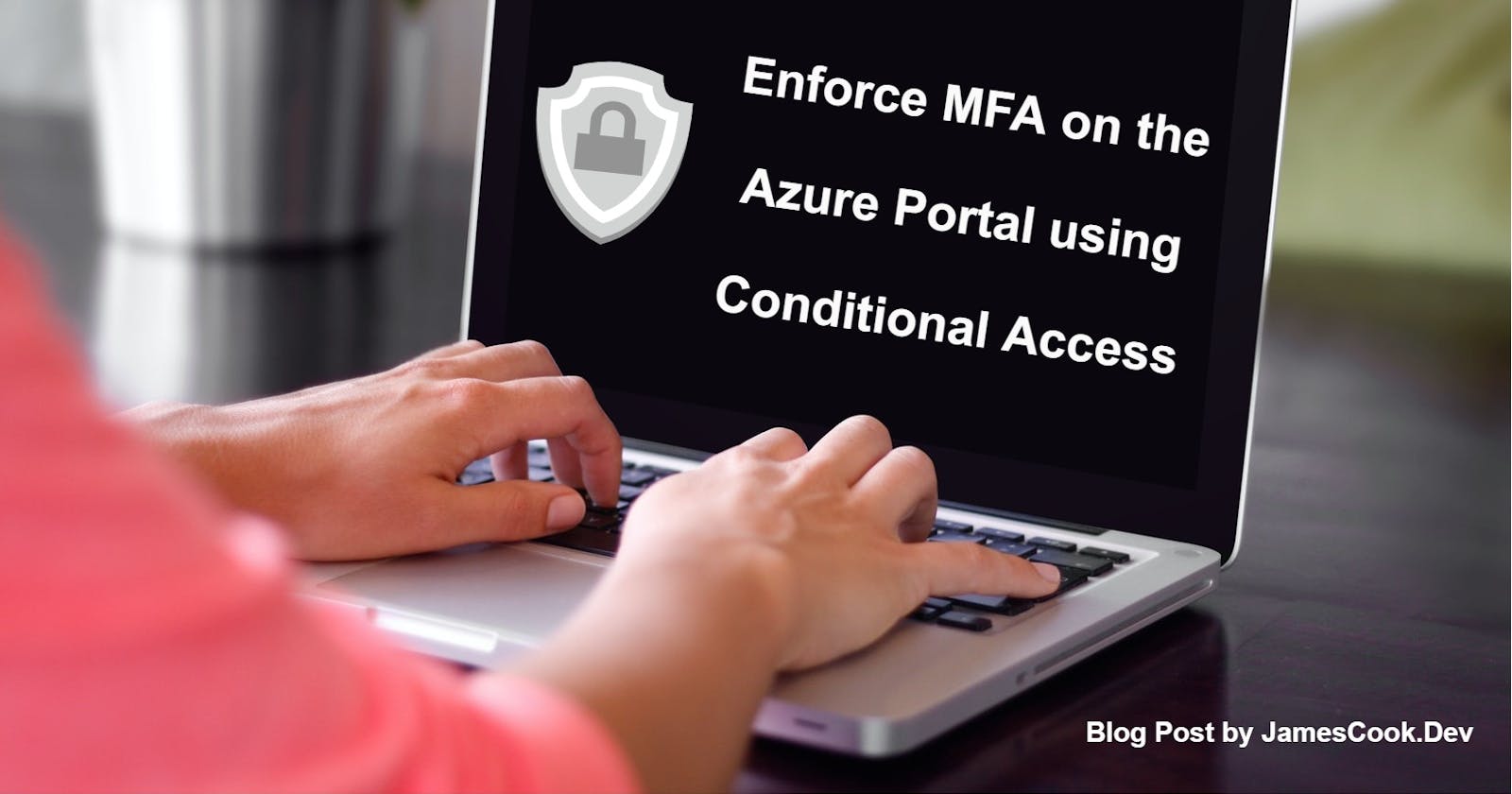 Enforce MFA on the Azure Portal using Conditional Access