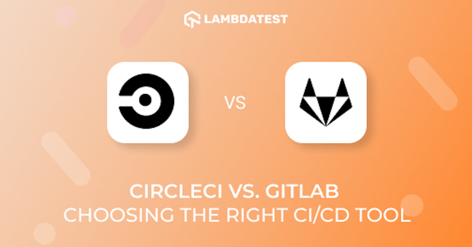 CircleCI Vs. GitLab: Choosing The Right CI/CD Tool