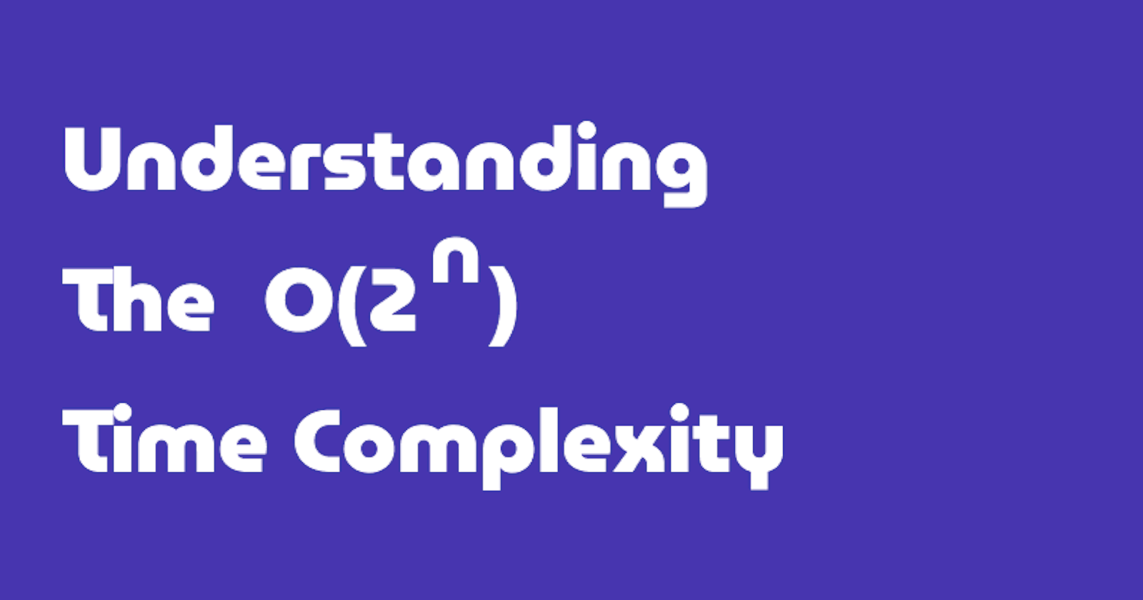 Understanding The O(2^n) Time Complexity