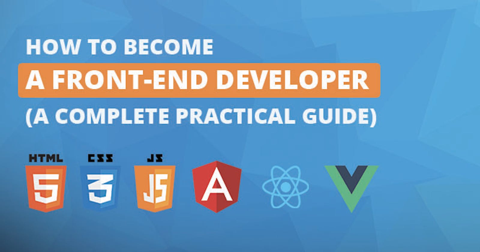 How to Become A Front-end Developer (A Complete Practical Guide)