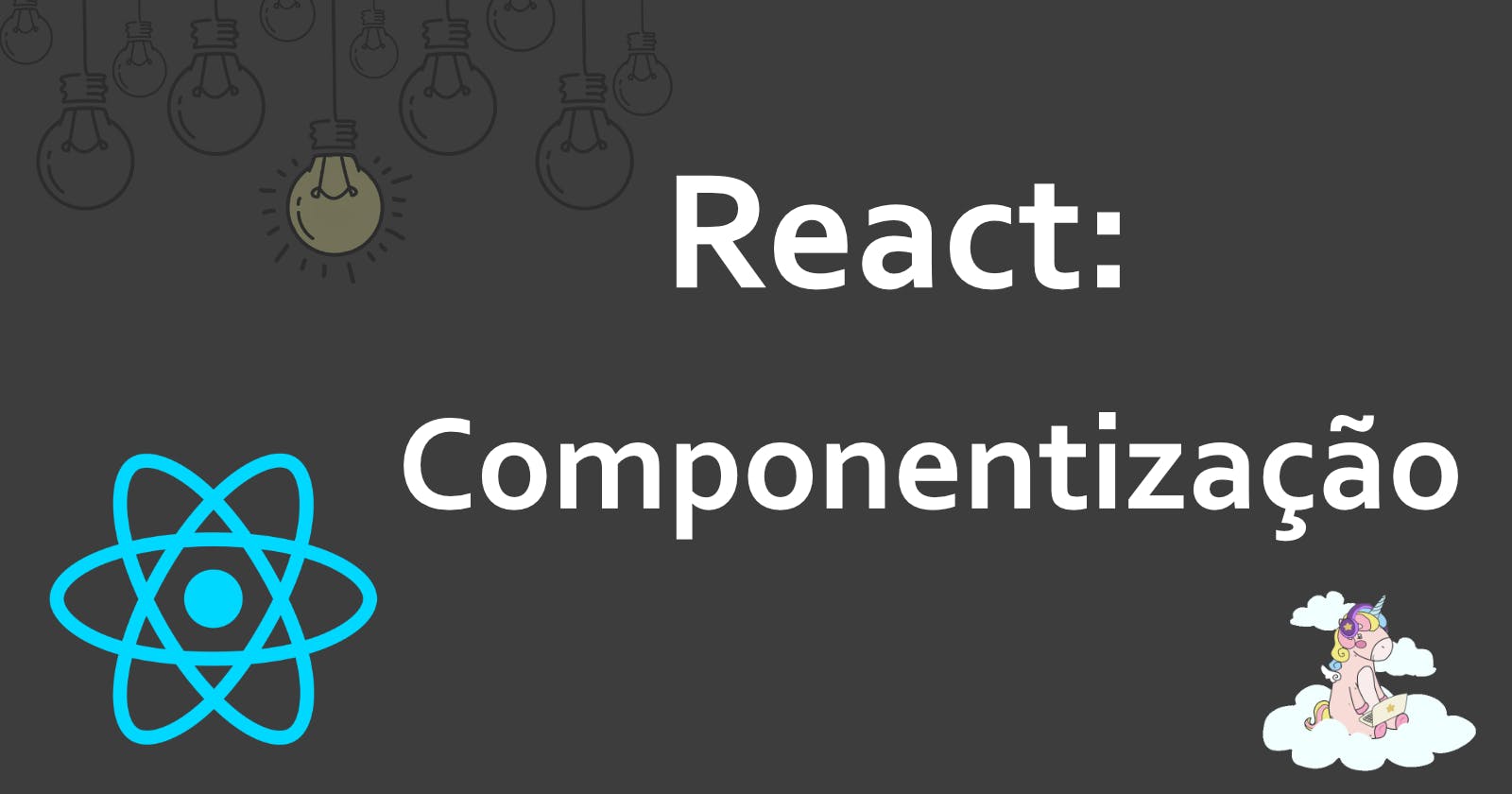 Dicas de como componentizar sua aplicação React