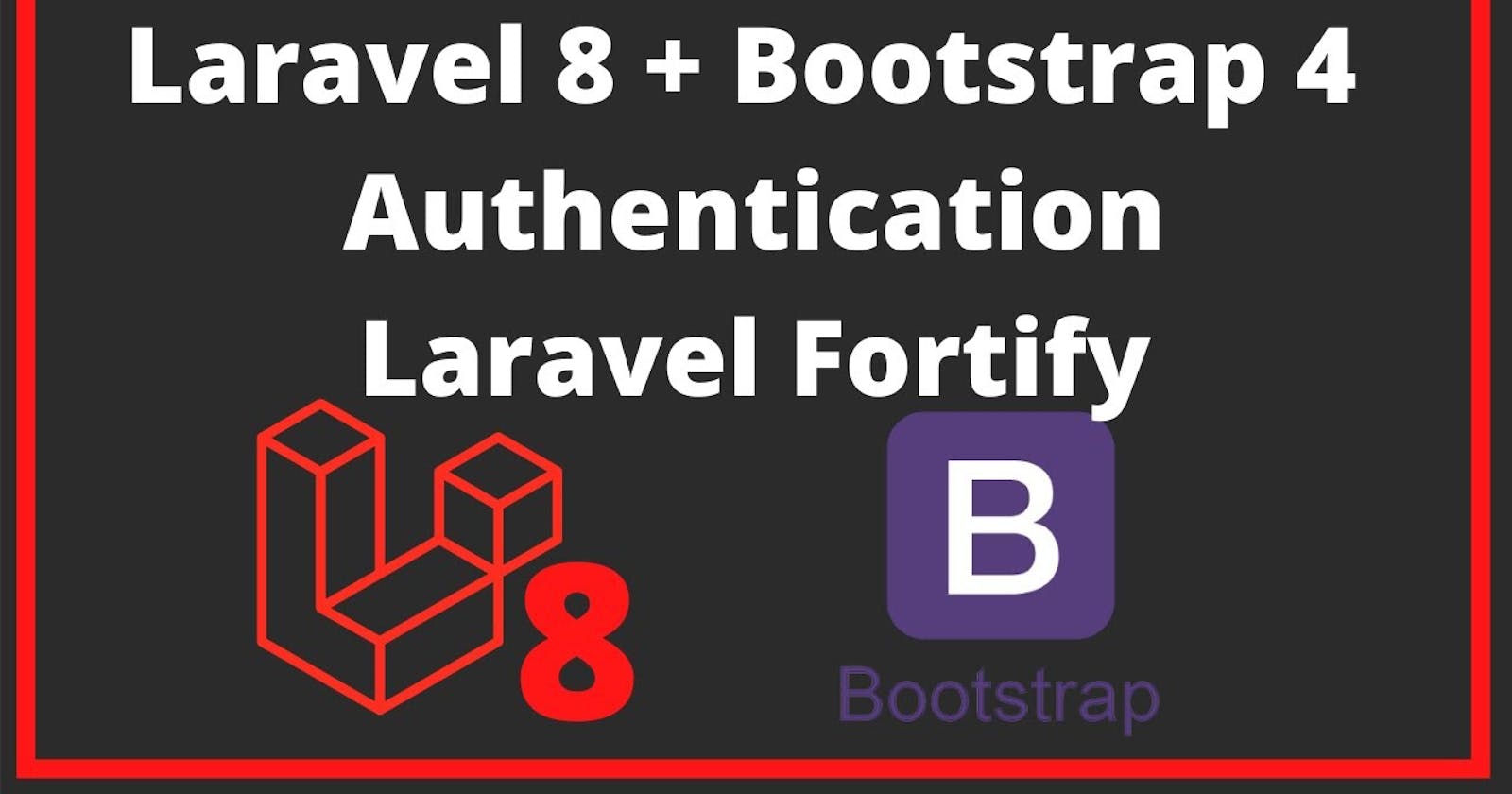 Complete Laravel 8 Authentication Using Laravel Fortify and Bootstrap 4 - Part 1