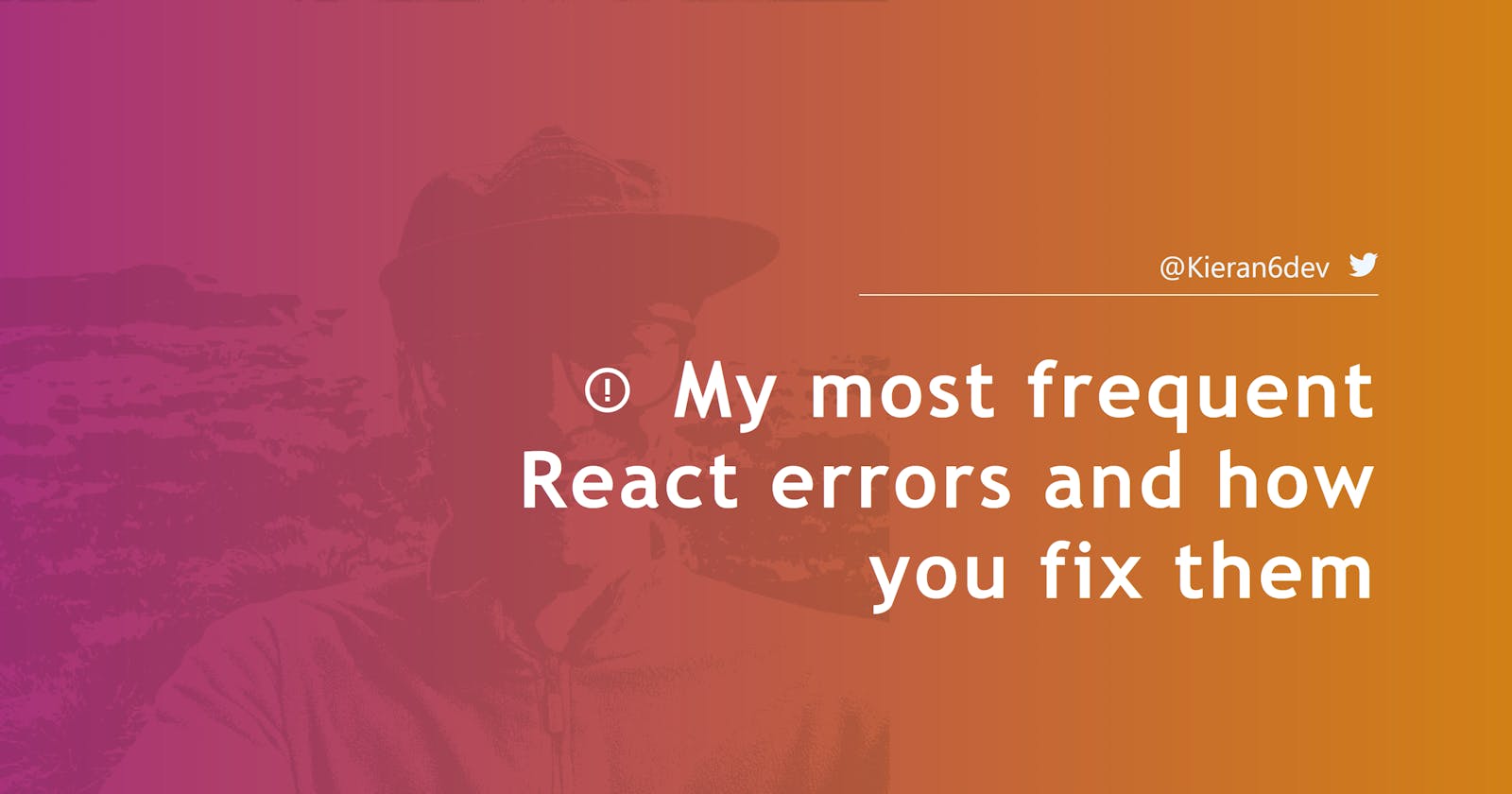 My most frequent React errors and how you fix them
