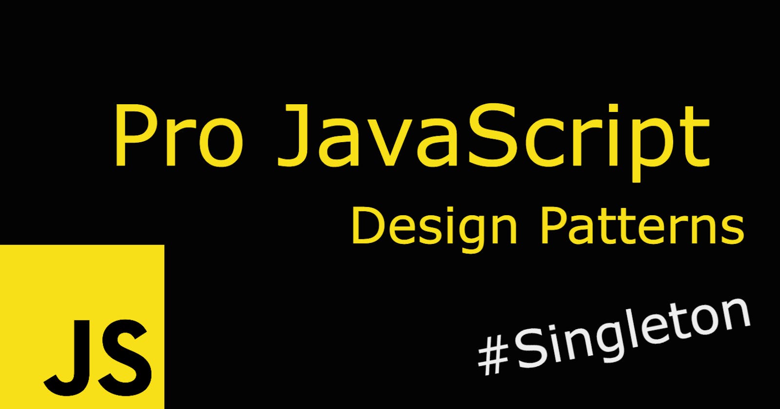 JS Pro Design Patterns - The Singleton Pattern