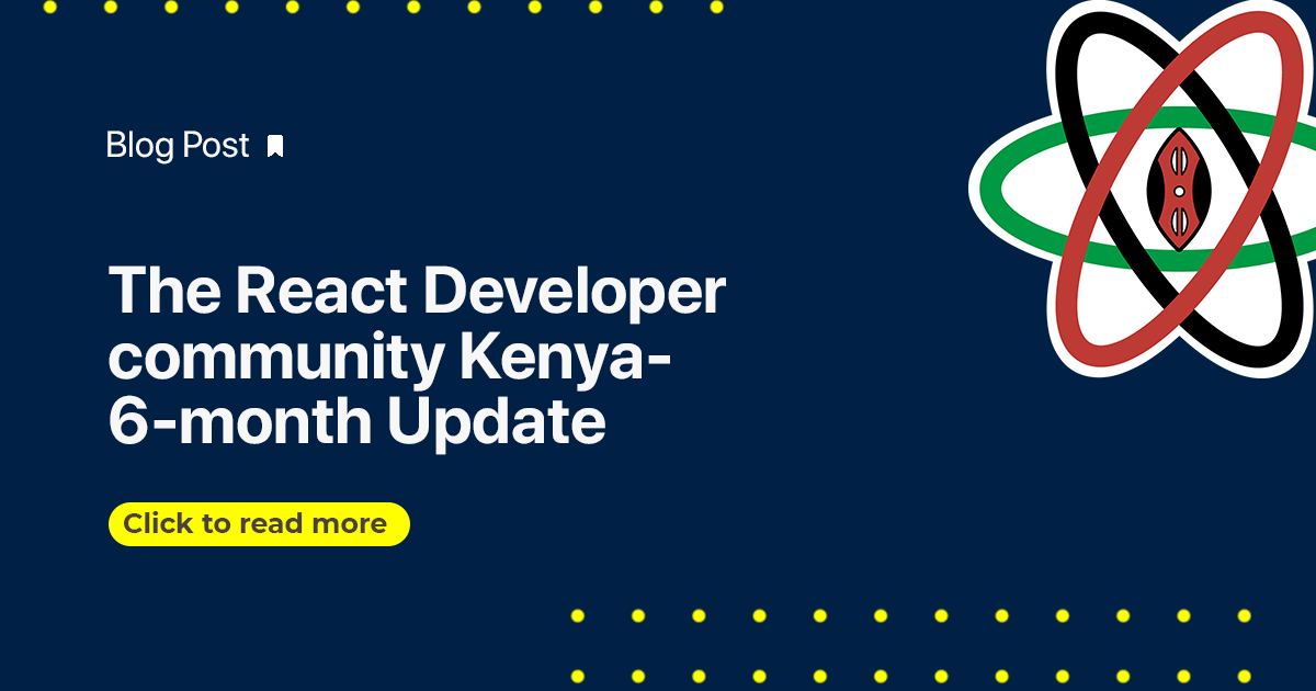 The React Developer Community Kenya - 6 Month Update