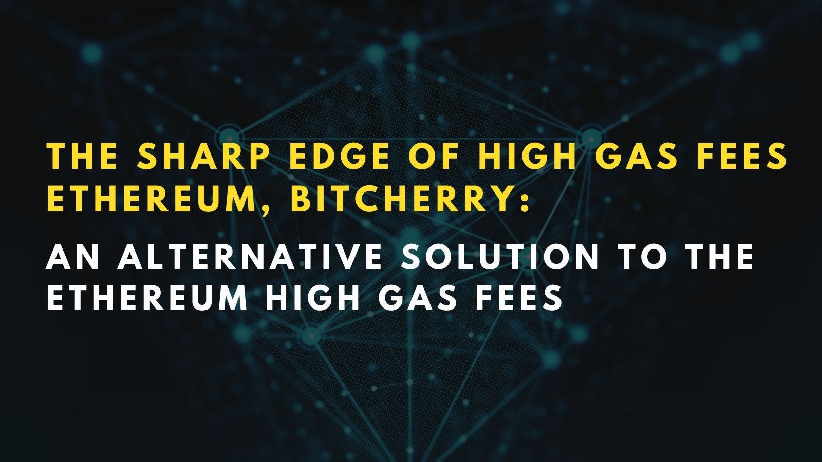 The Sharp Edge of High Gas Fees Ethereum, BitCherry_ An Alternative Solution to The Ethereum High Gas Fees.jpg