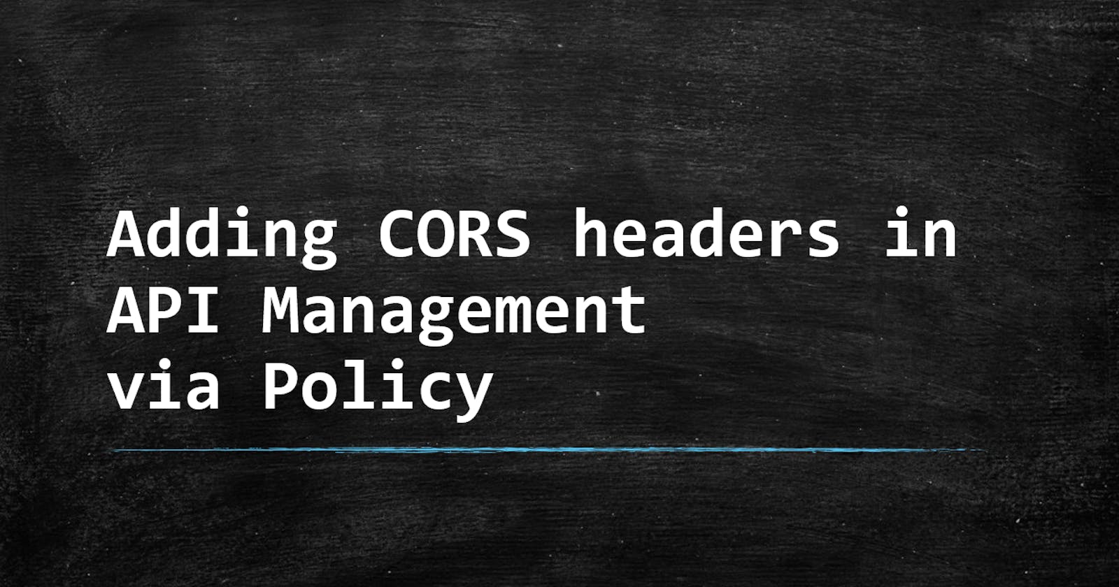 Adding CORS headers in API Management via Policy