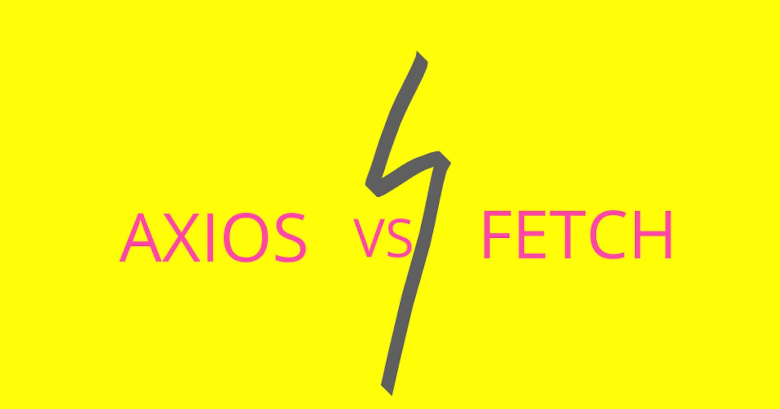 Fetch VS Axios | Make Https Requests like a pro.