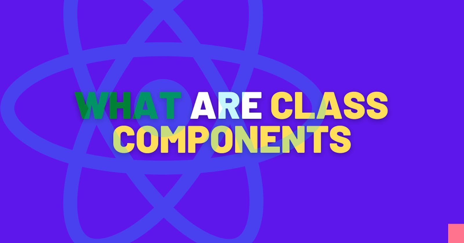 What are class components or ES6 classes?