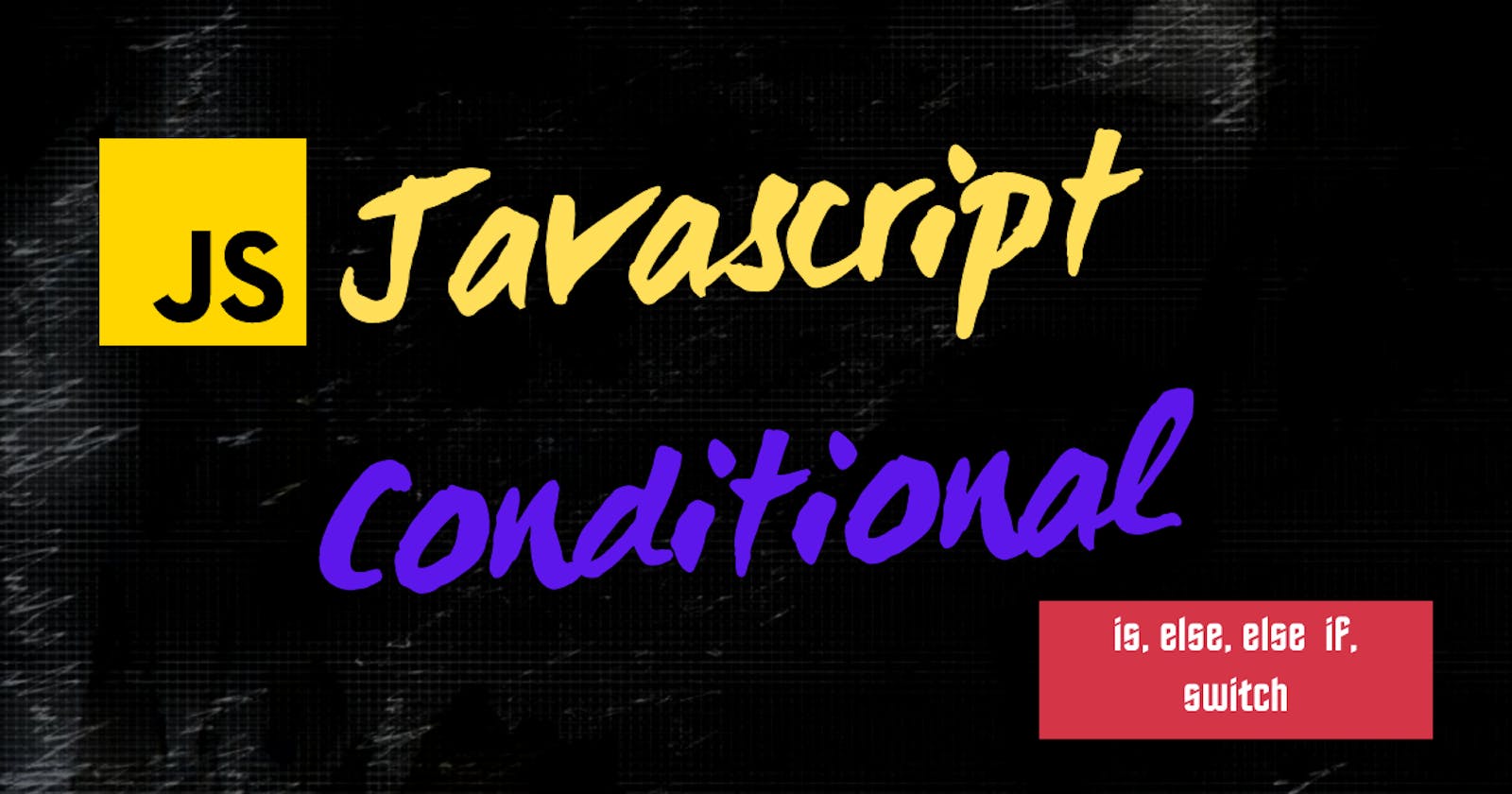 JavaScript Conditional Statements: if, if else, if else if, switch case