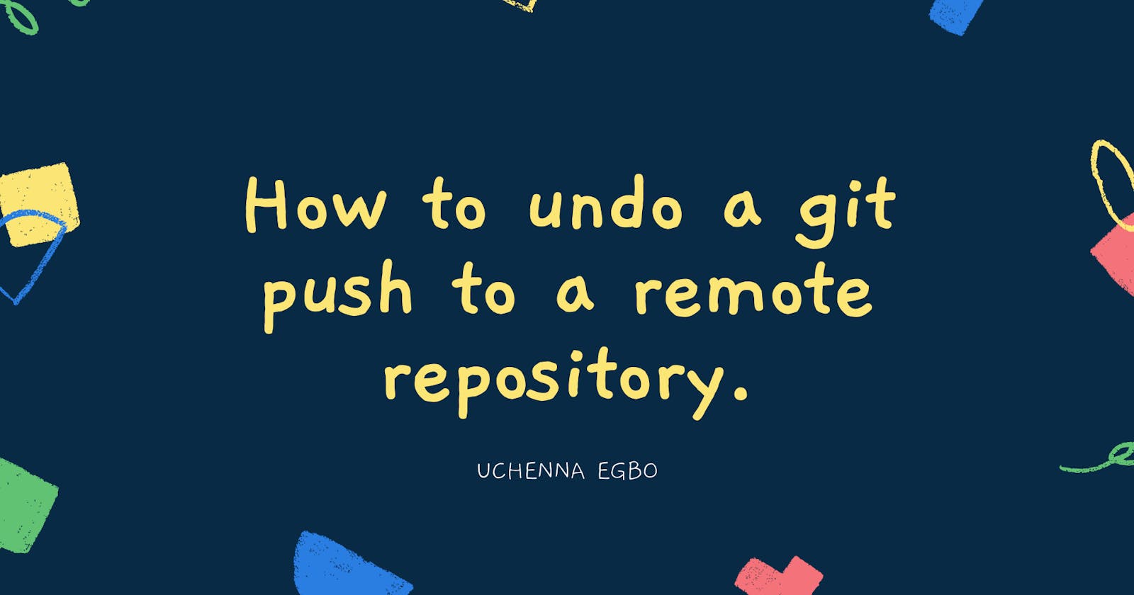 How to undo a git push to a remote repository.