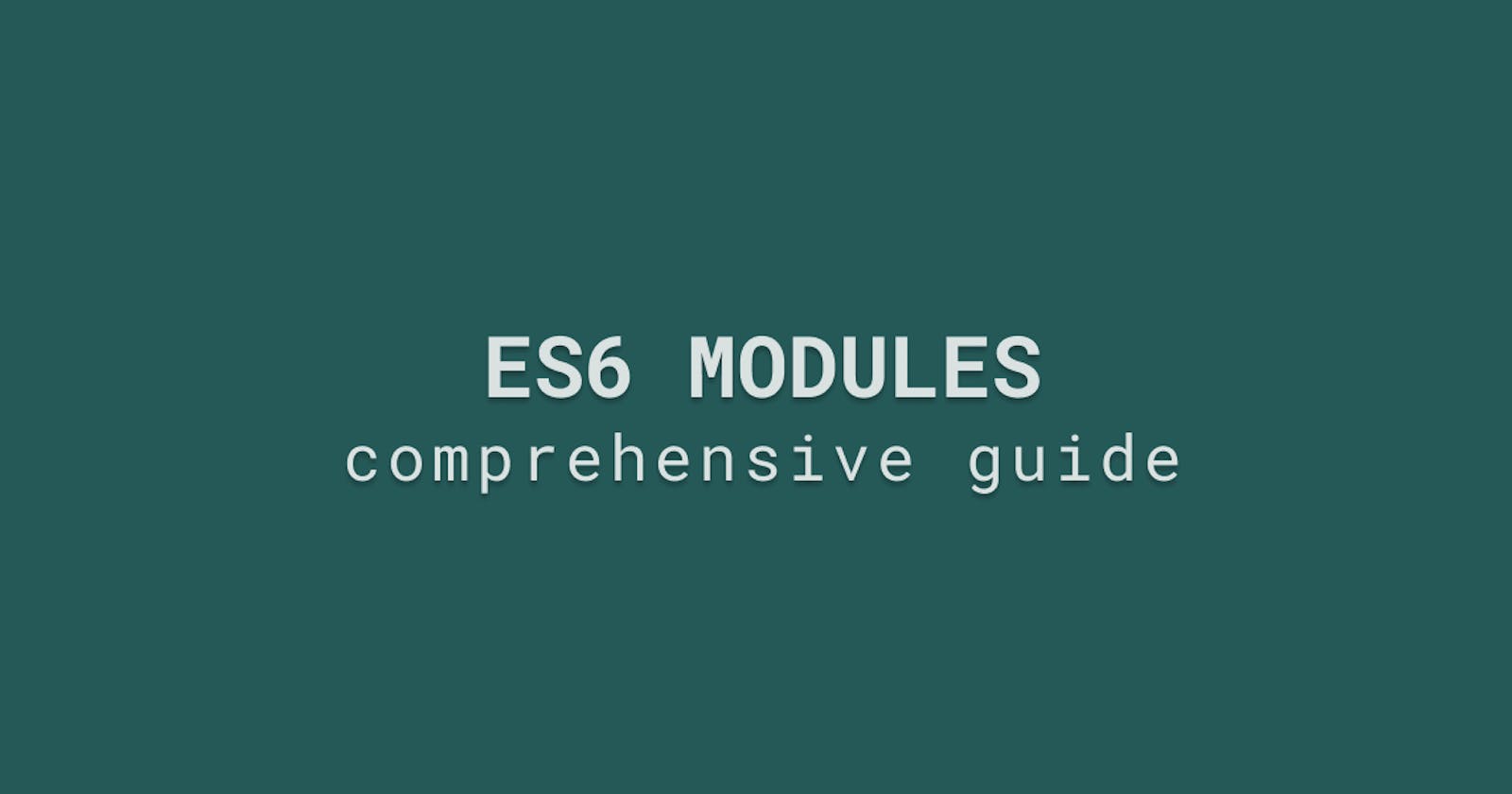 JavaScript Modules - comprehensive guide