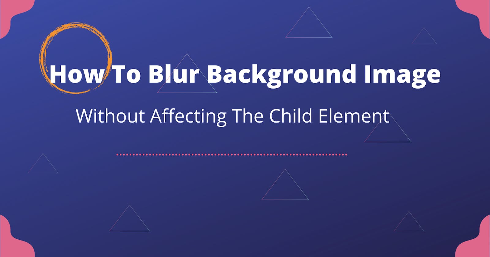 How To Blur Background Image Without Affecting The Child Element