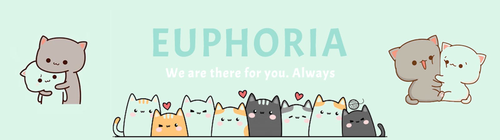 EUPHORIA
We are there for you. Always.