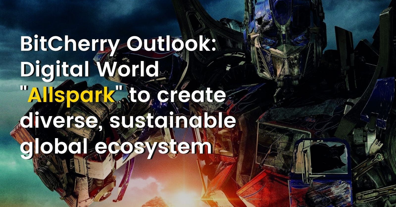 BitCherry Outlook: Digital World "Allspark" to create diverse, sustainable global ecosystem