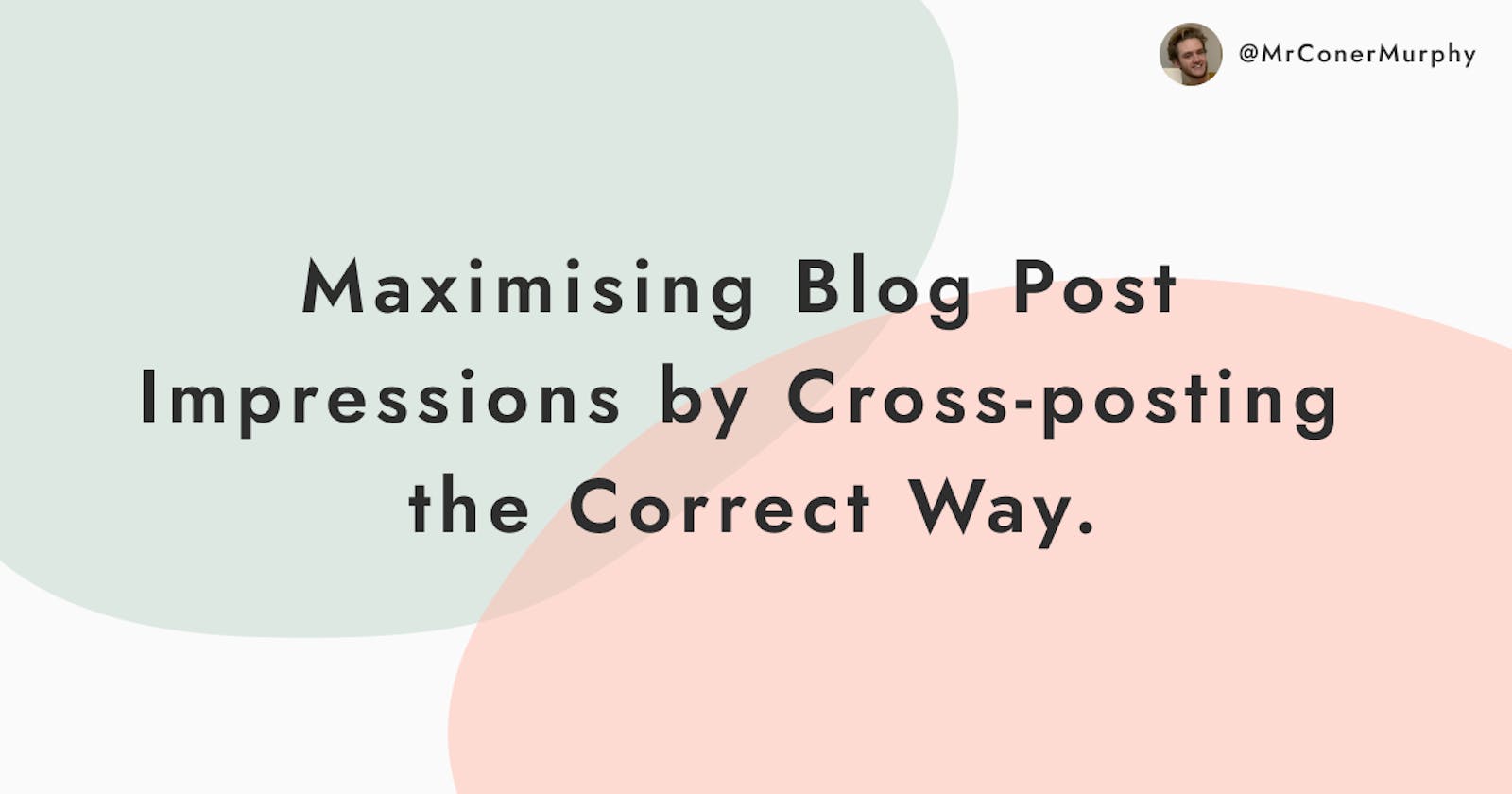 Maximising Blog Post Impressions by Cross-posting the Correct Way.