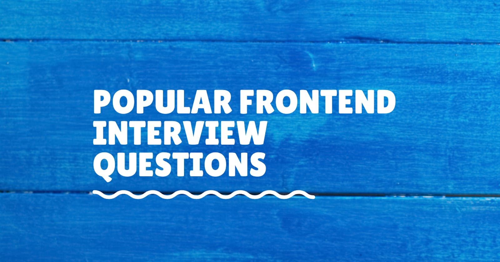 Popular frontend interview questions and answers - Part 1