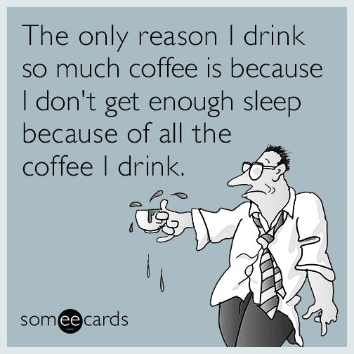 too-much-coffee-work-sleep-funny-ecard-O0u.png