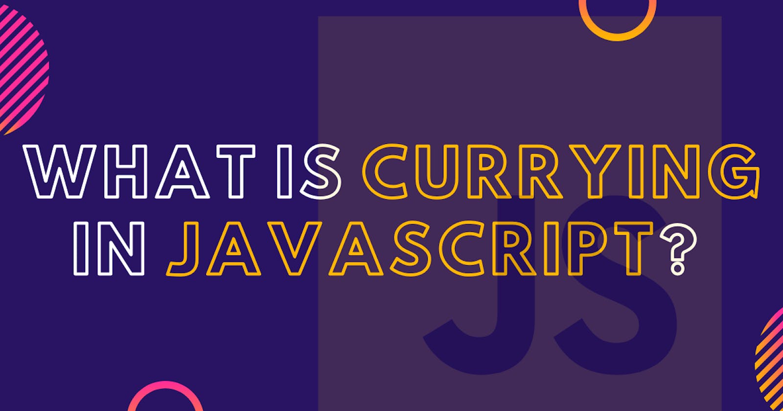 What is Currying in JavaScript?