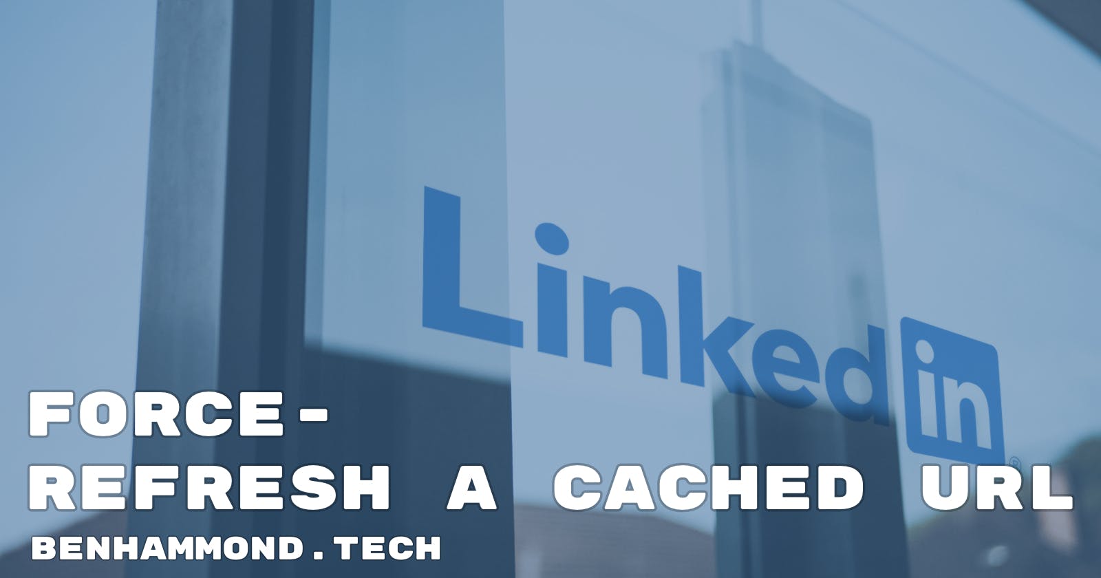 Force LinkedIn to Refresh a Cached URL