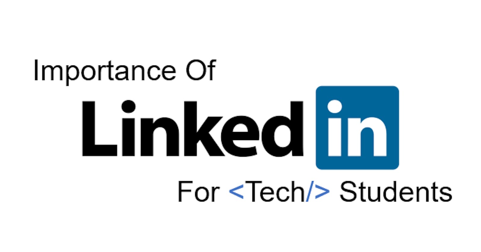 Importance Of LinkedIn For Tech Students