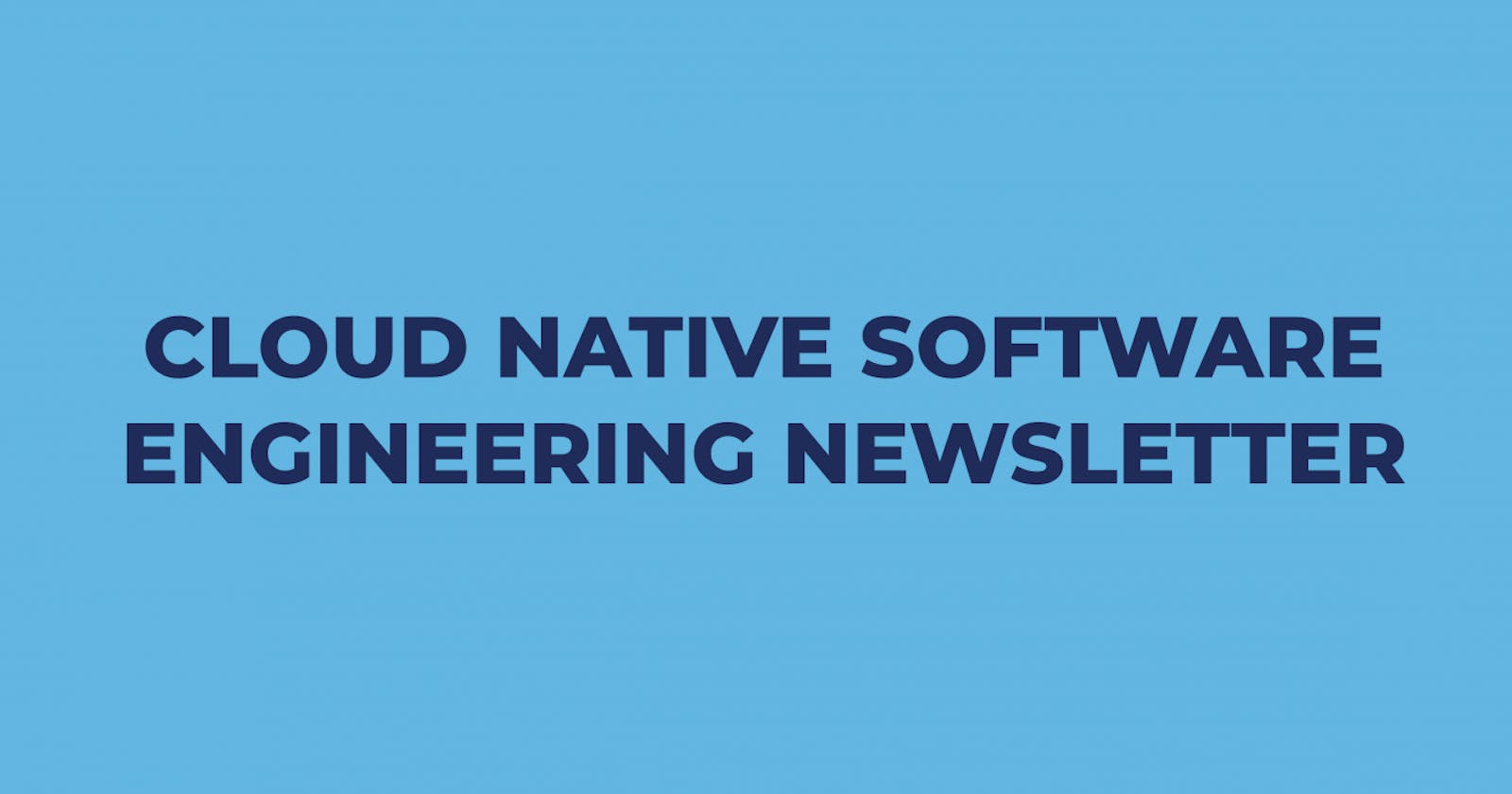 Cloud Software Engineering Newsletter #22 (March Recap 2021)