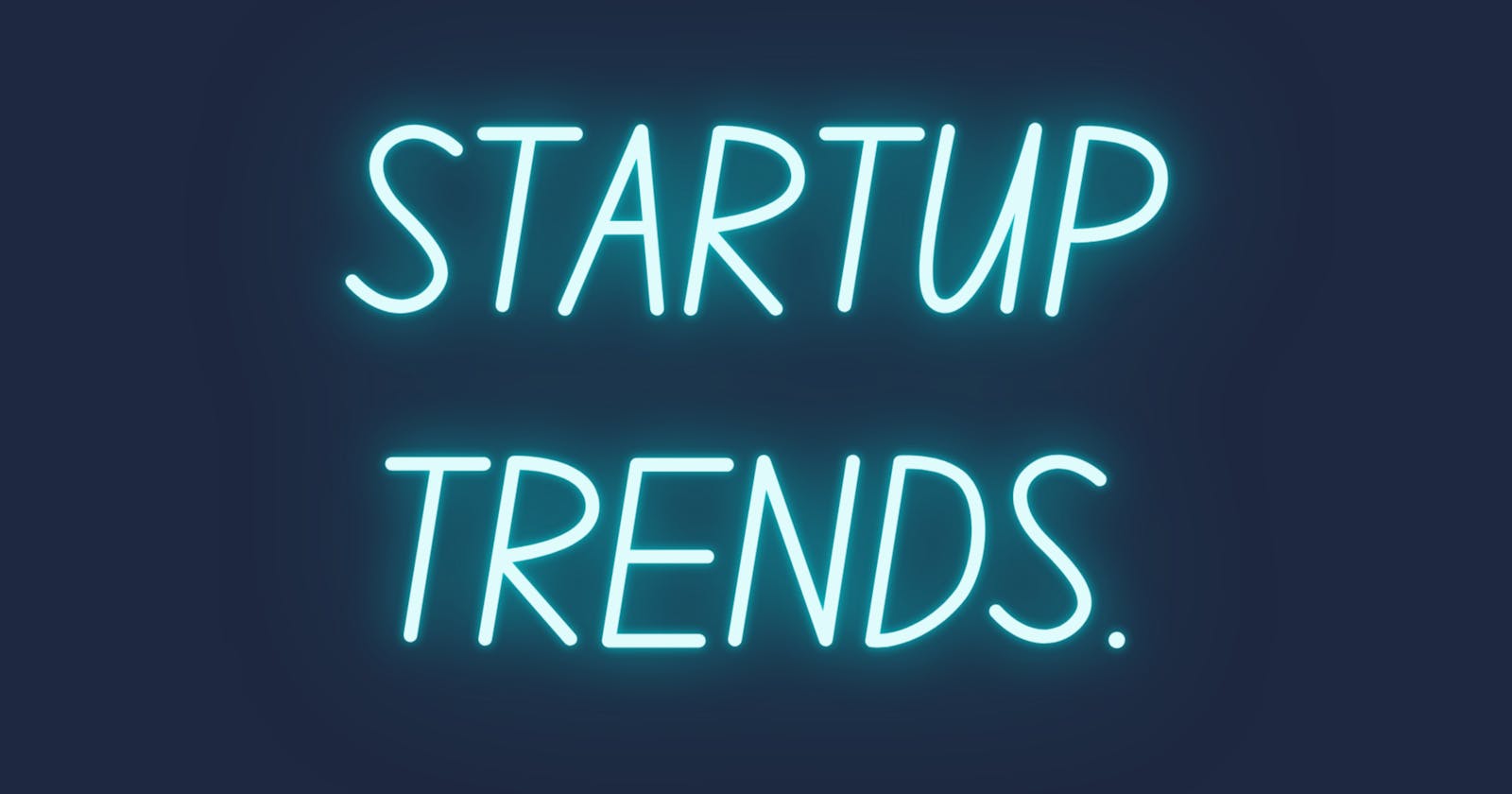 Startup trends for 2021.