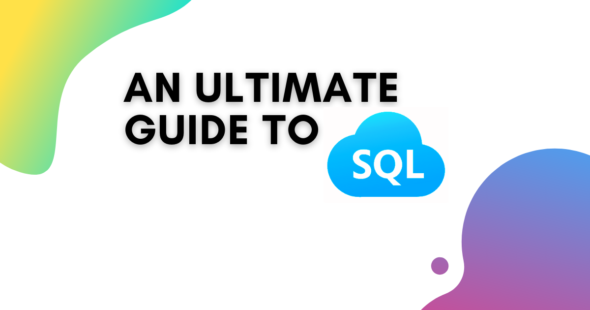 An Ultimate Guide To SQL