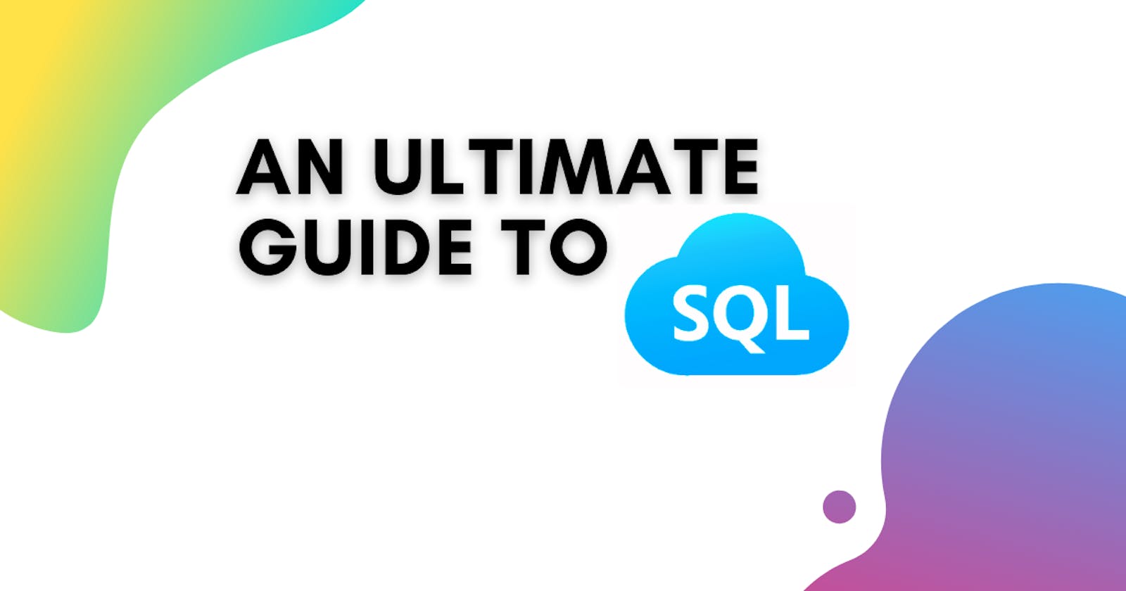 An Ultimate Guide to SQL