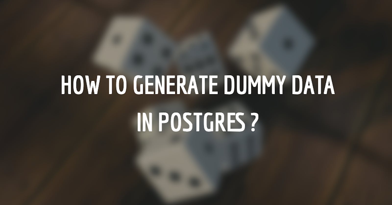 How to generate dummy data in postgres?
