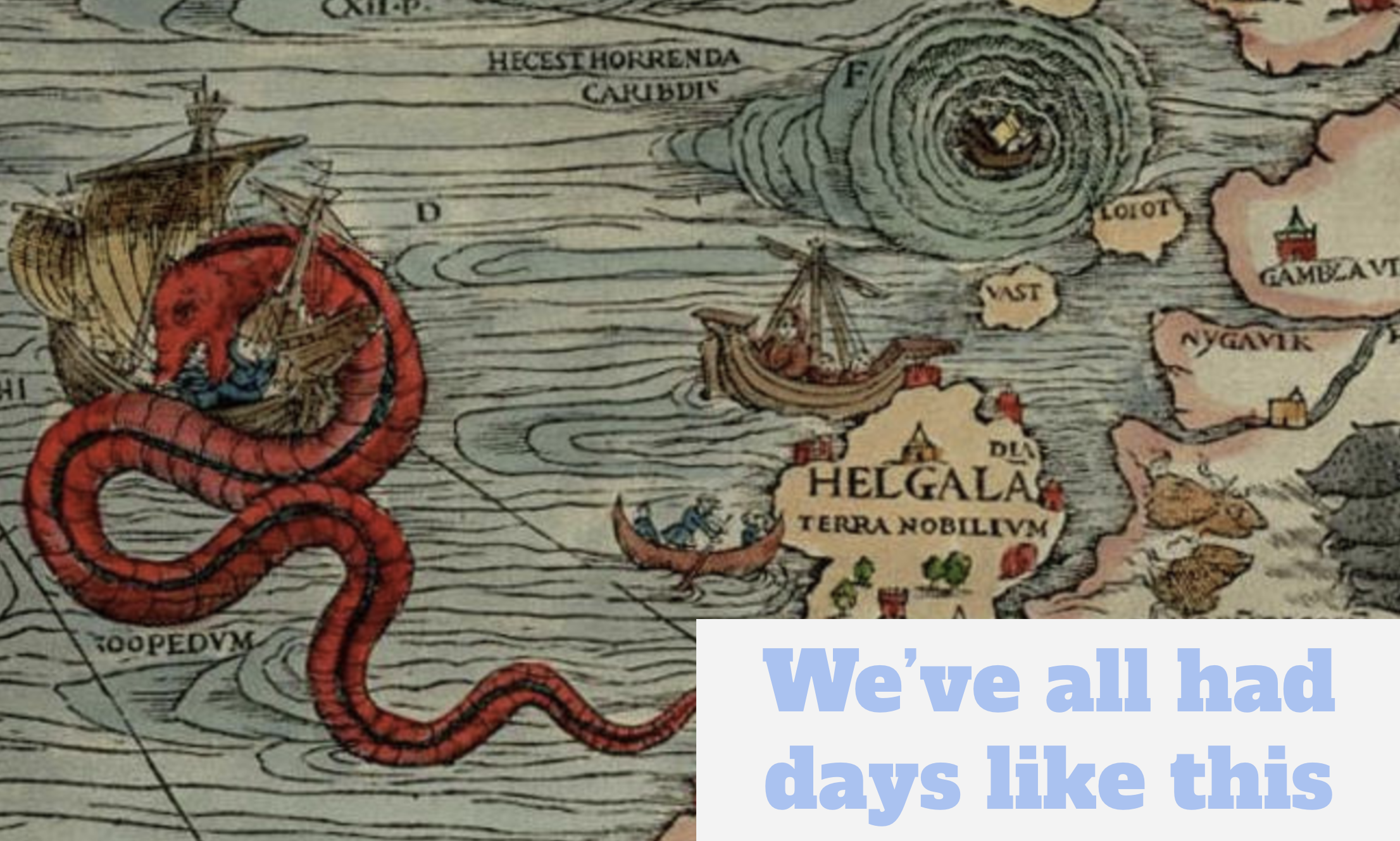 Image of a dragon eating a ship, with the caption: 'we've all had days like these'