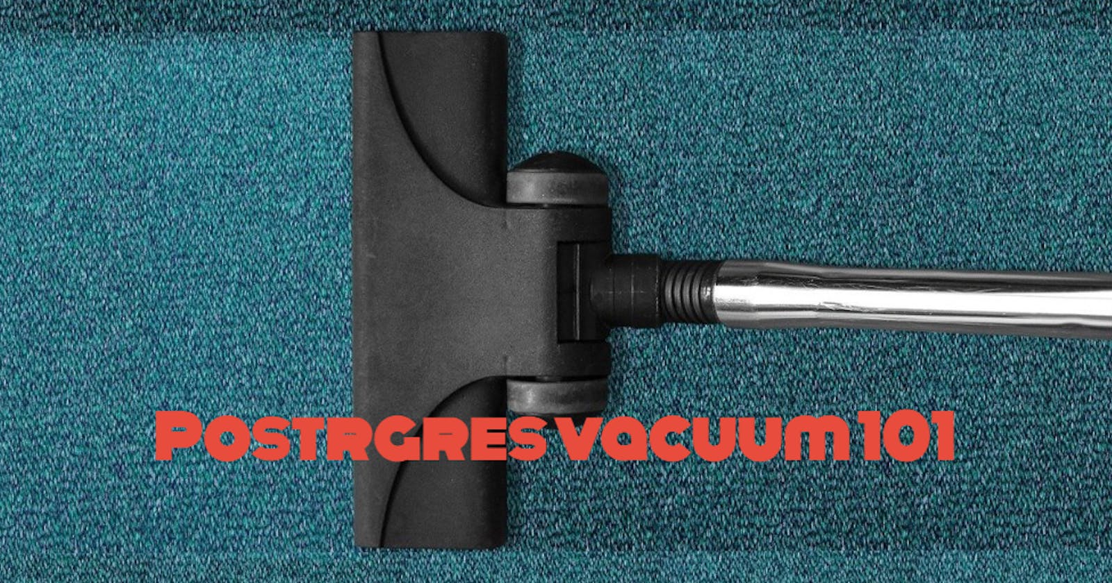 Postrgres vacuum 101