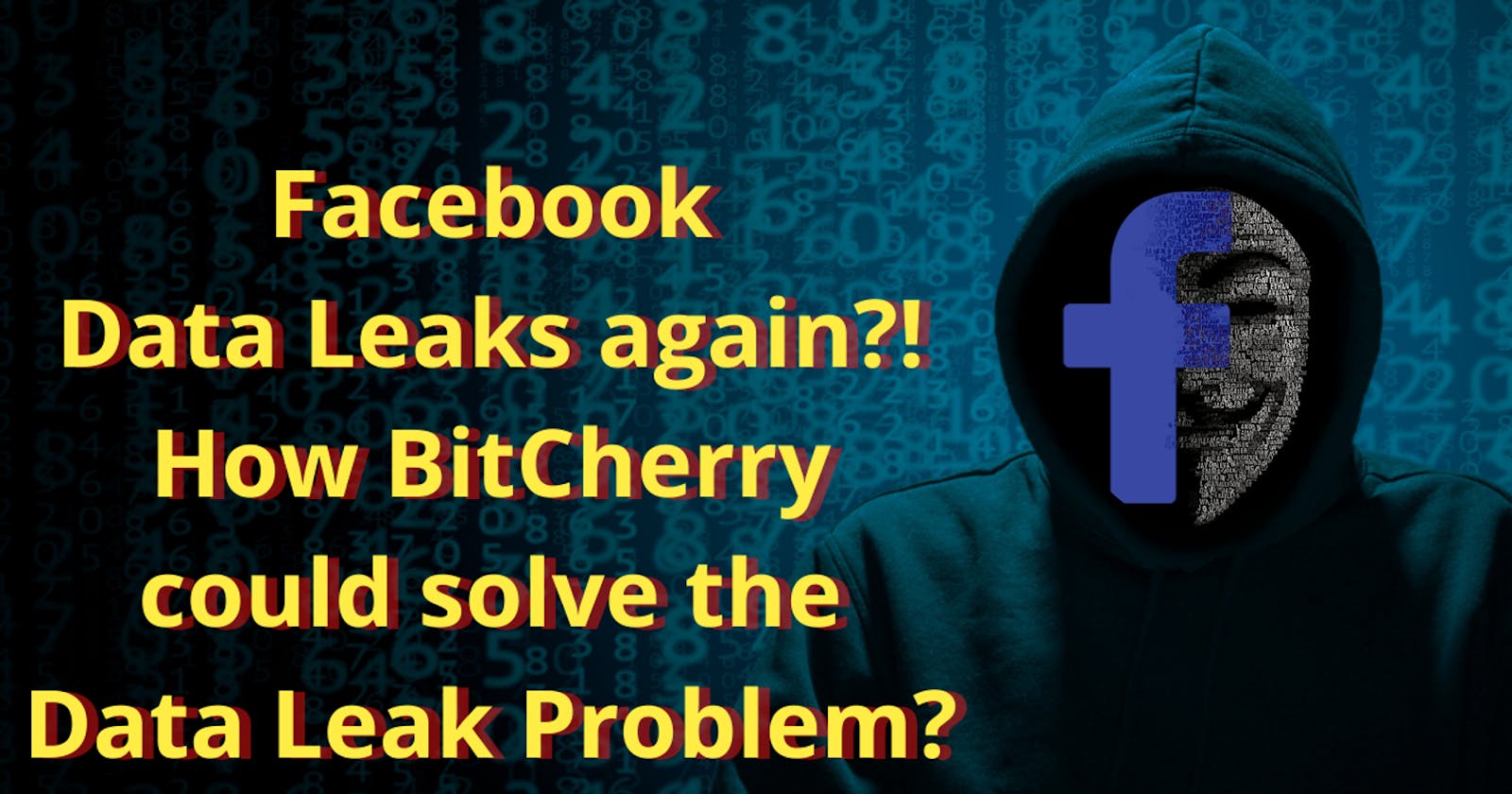 Facebook data leaks again?! How BitCherry could really solve the data leak problem?