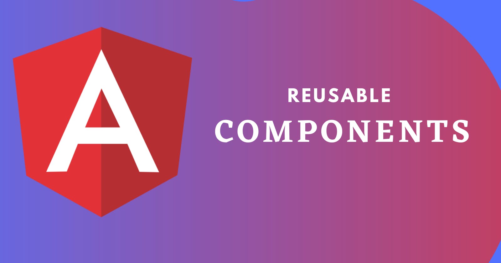 Building Reusable Components in Angular.