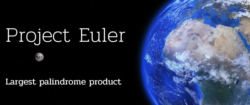 Largest palindrome product - Project Euler Solution