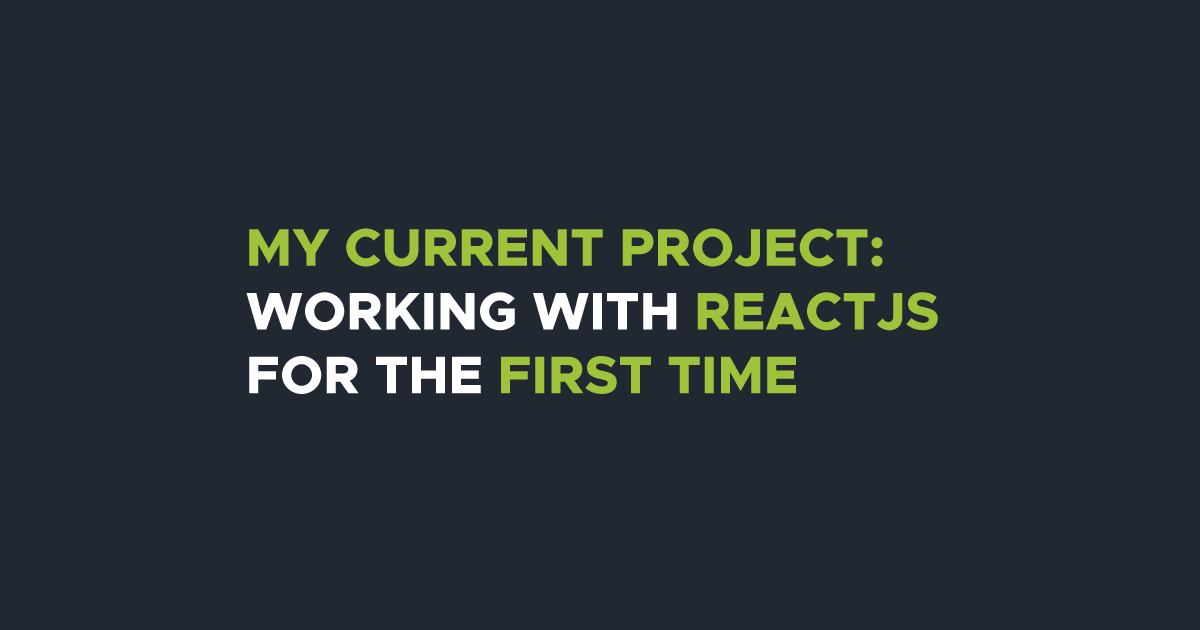 My current project: Working with React JS for the first time