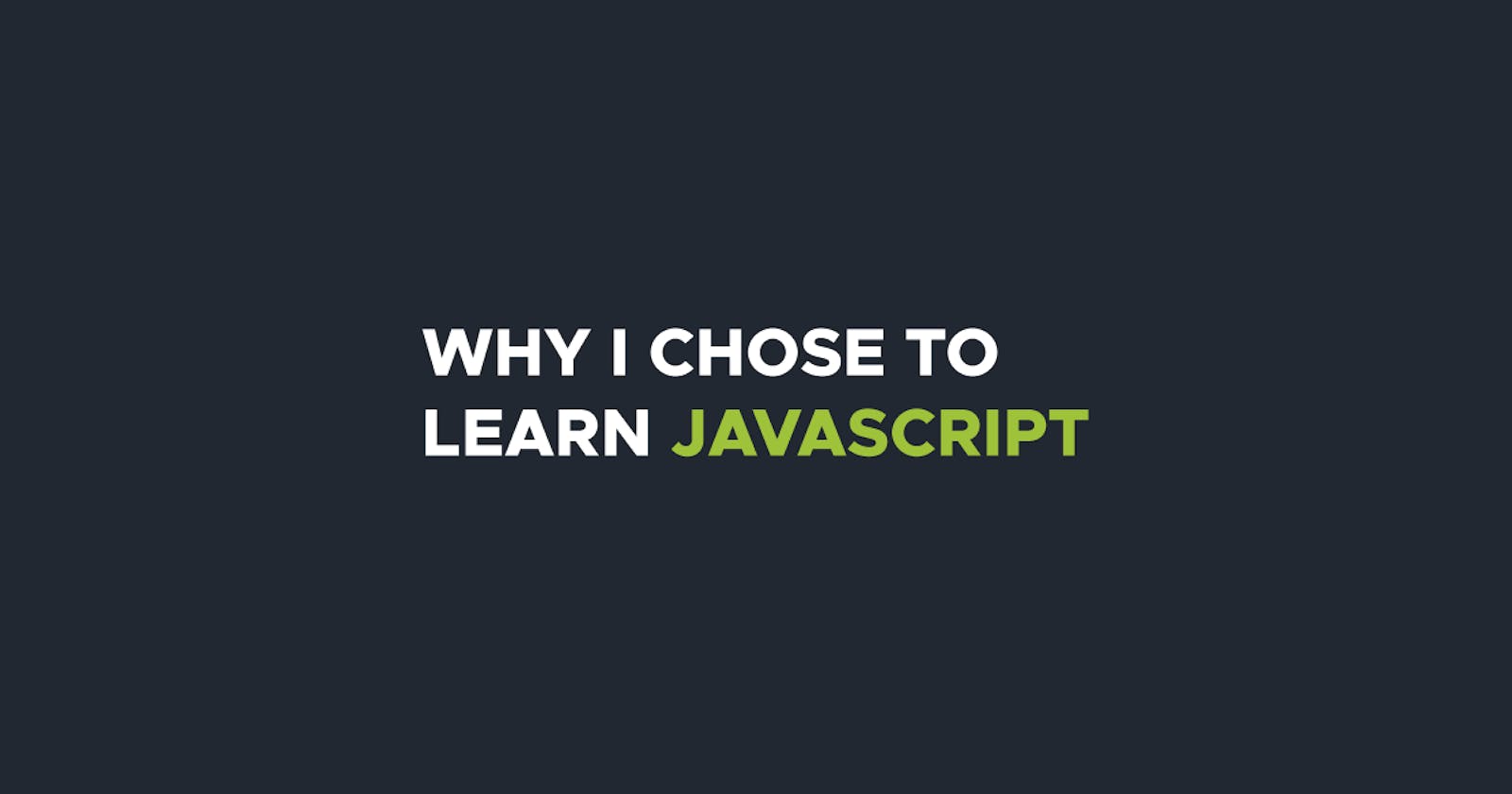 Why I chose to learn JavaScript