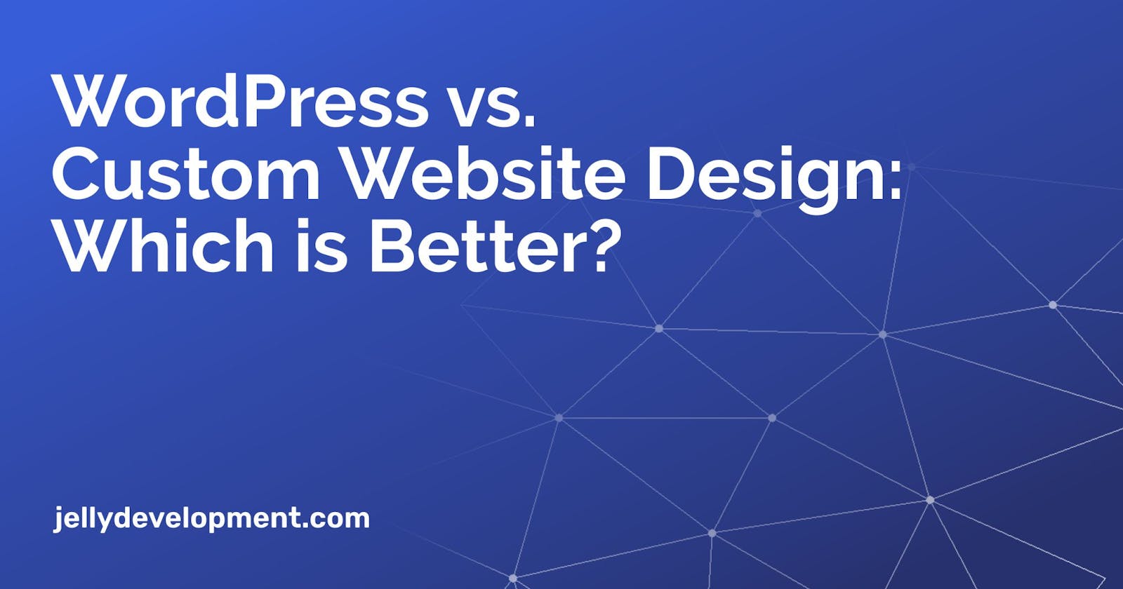 WordPress vs. Custom Website Design: Which is Better?