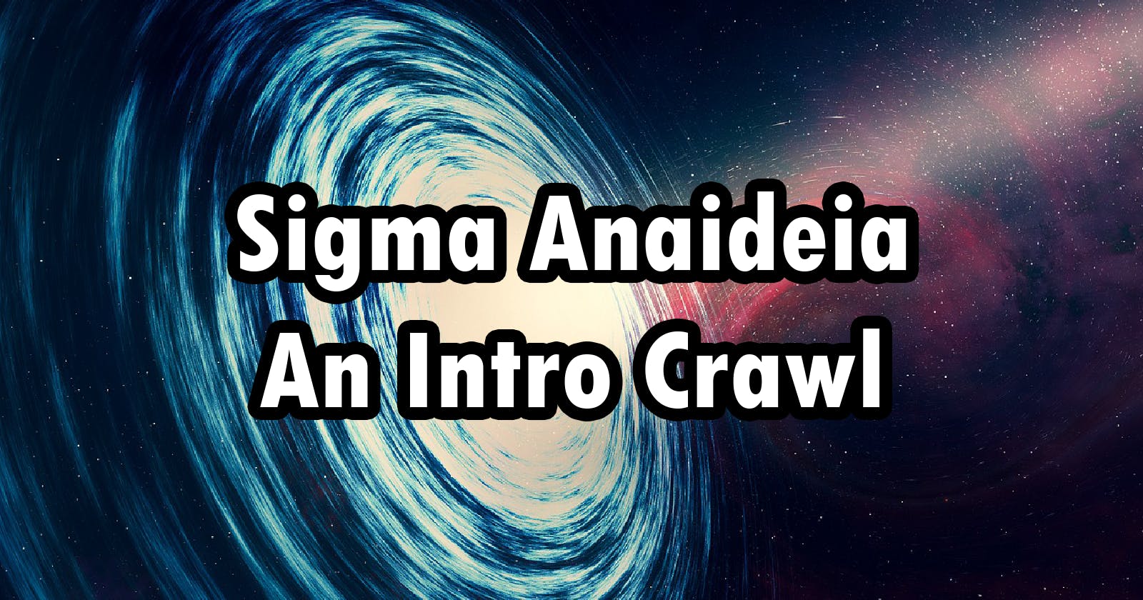 Sigma Anaideia - An Intro Crawl