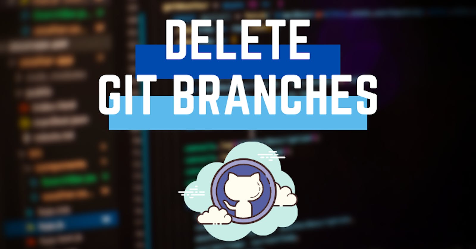 How To Delete a Git Branch Locally and Remotely
