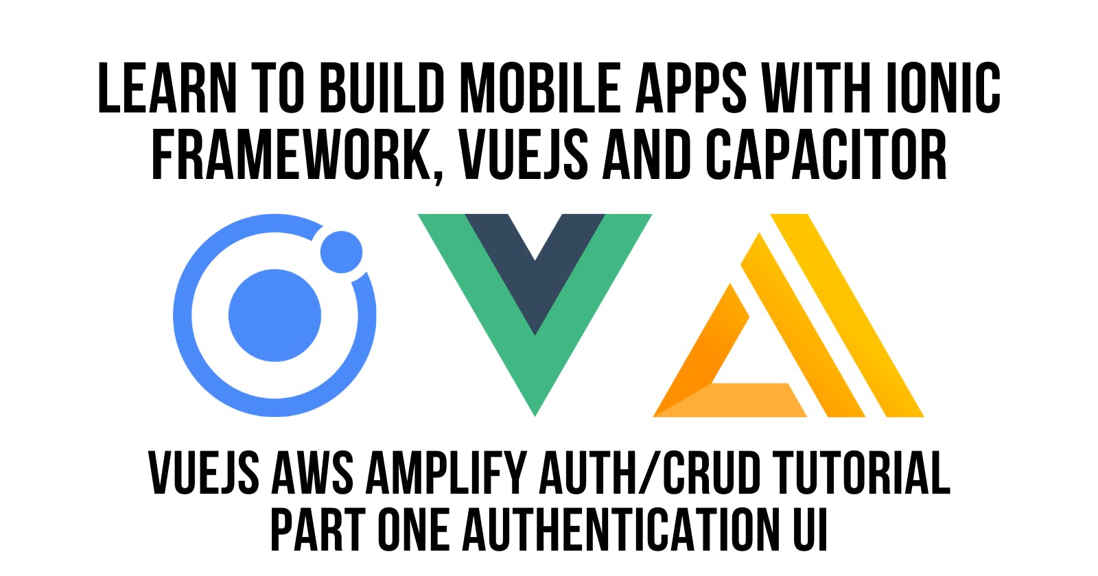 Ionic Vue JS AWS Amplify Authentication CRUD Tutorial Part 1, Authentication UI Component