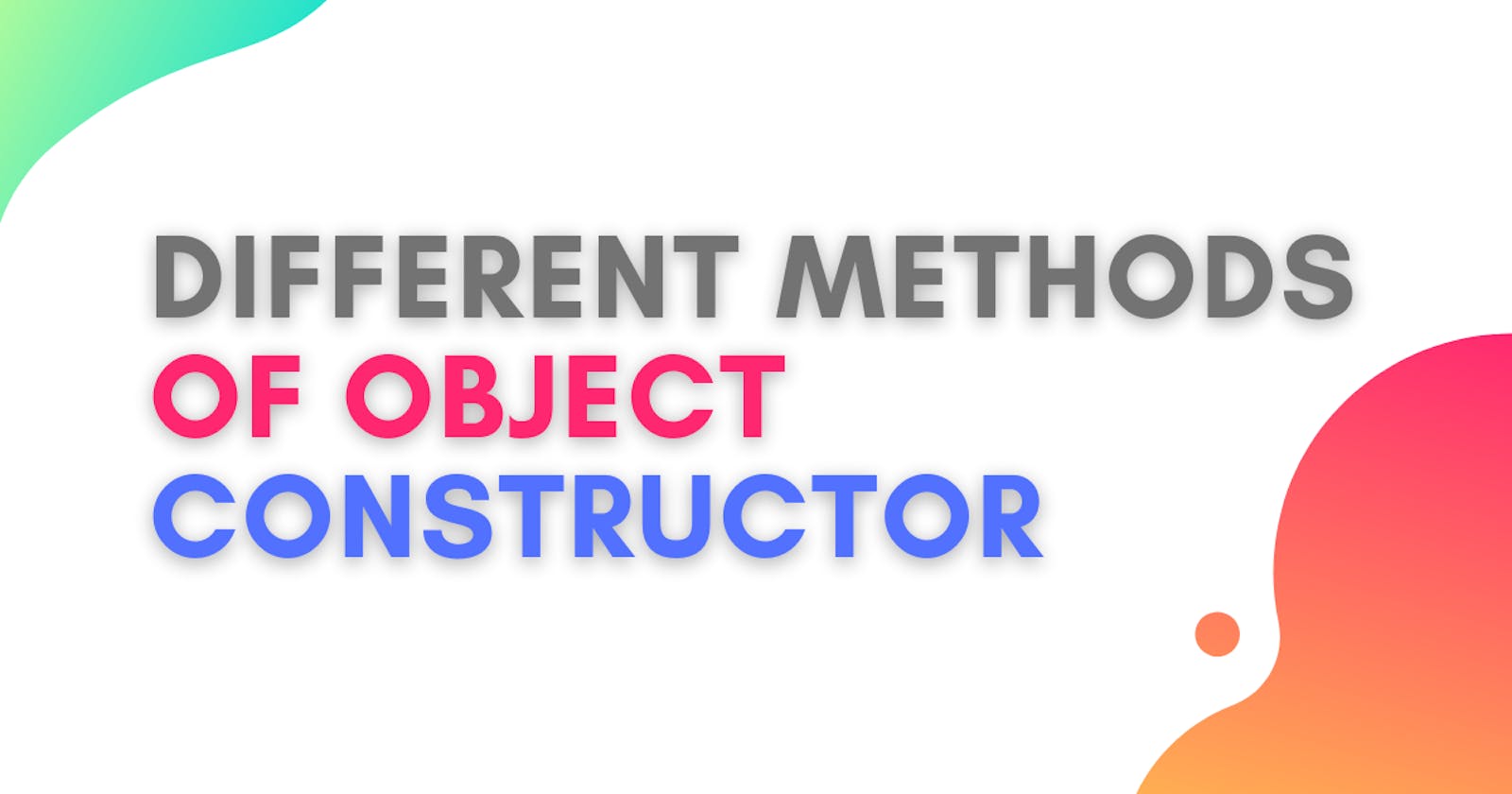 What are different method of object constructor?