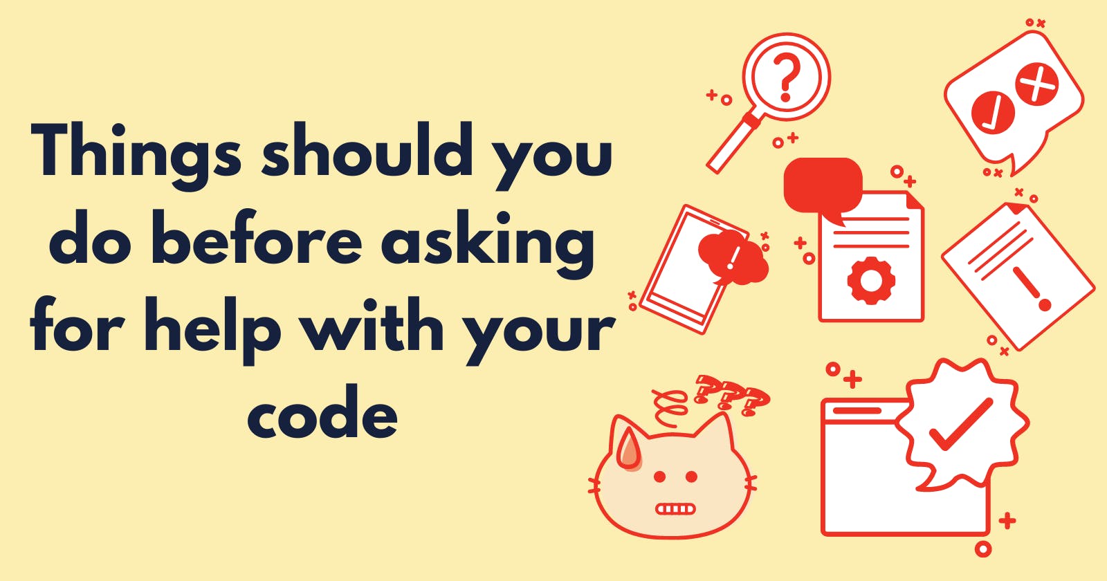 Things should you do before asking for help with your code 😄