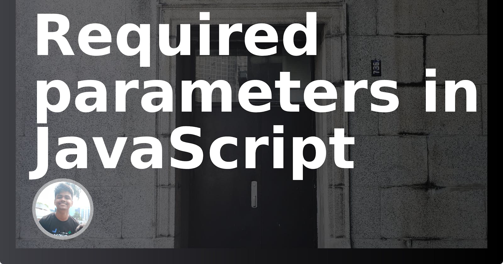 A short post on Required parameters in JavaScript